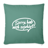 sorry, hab nich zujehört... - Sofakissen mit Füllung (45 x 45 cm) - Tanngrün