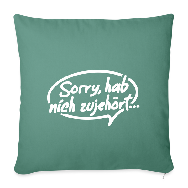 sorry, hab nich zujehört... - Sofakissen mit Füllung (45 x 45 cm) - Tanngrün