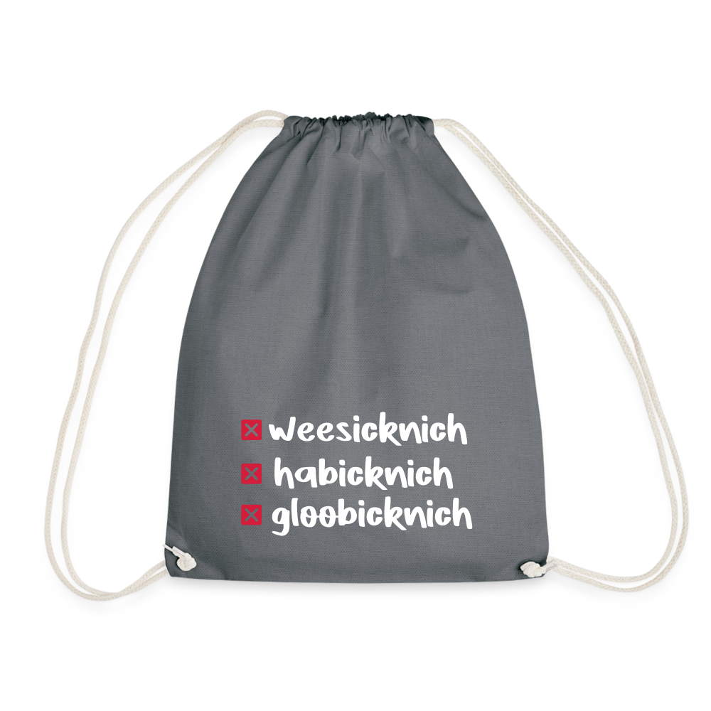 weesicknich, habicknich, gloobicknich - Turnbeutel - Grau