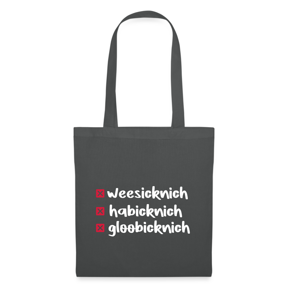 weesicknich, habicknich, gloobicknich - Stoffbeutel - Graphite