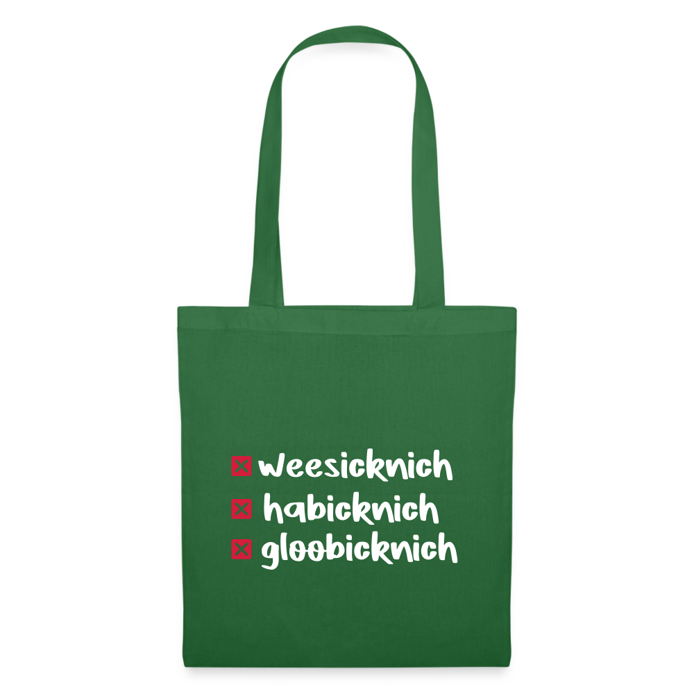 weesicknich, habicknich, gloobicknich - Stoffbeutel - Fichte