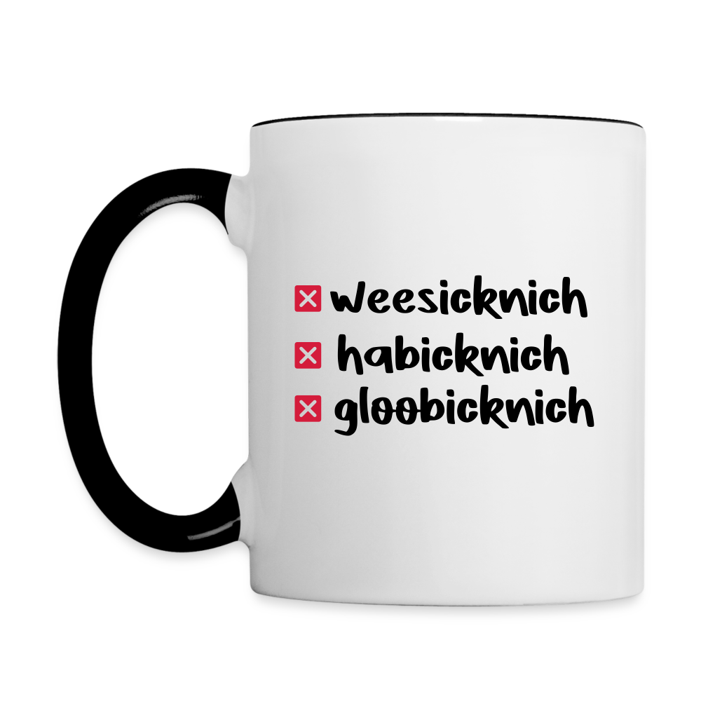 weesicknich, habicknich, gloobicknich - Tasse zweifarbig