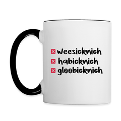 weesicknich, habicknich, gloobicknich - Tasse zweifarbig