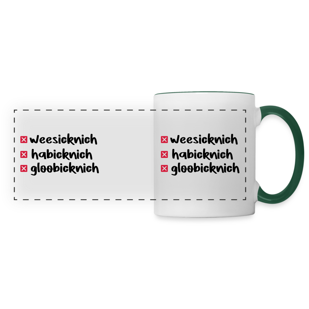 weesicknich, habicknich, gloobicknich - Tasse zweifarbig - Weiß/Dunkelgrün