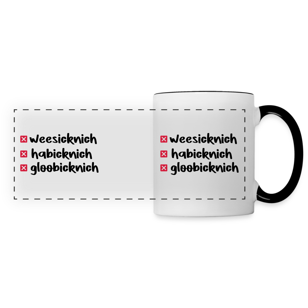 weesicknich, habicknich, gloobicknich - Tasse zweifarbig - Weiß/Schwarz