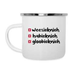 weesicknich, habicknich, gloobicknich - Emaille Tasse