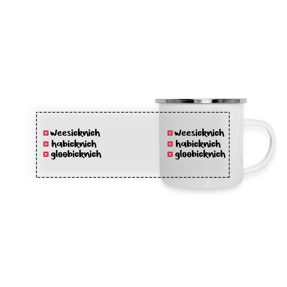 weesicknich, habicknich, gloobicknich - Emaille Tasse - Weiß