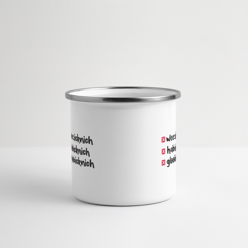 weesicknich, habicknich, gloobicknich - Emaille Tasse - Weiß