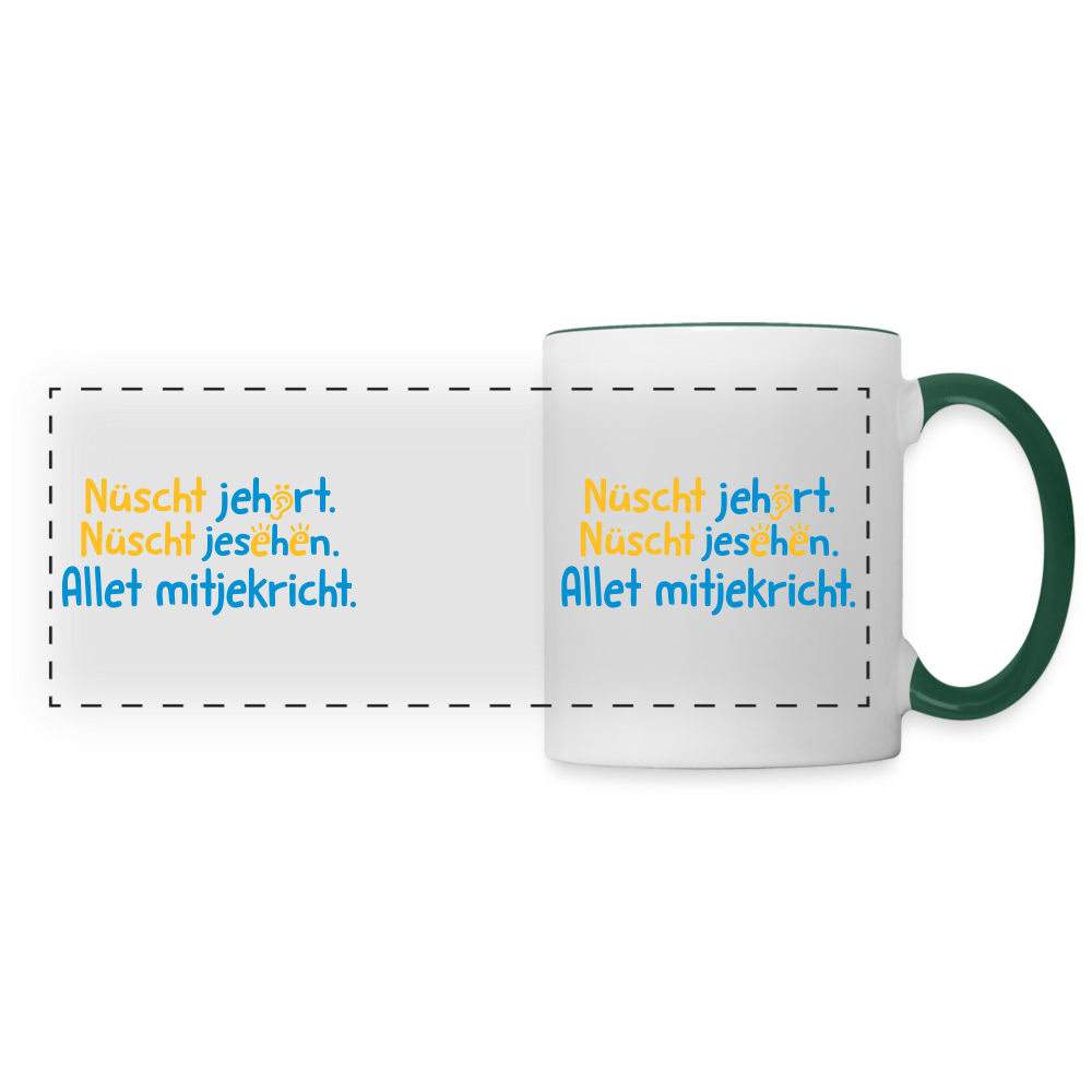 Nüscht jehört, nüscht jesehen, aba allet mitjekricht. - Tasse zweifarbig - Weiß/Dunkelgrün