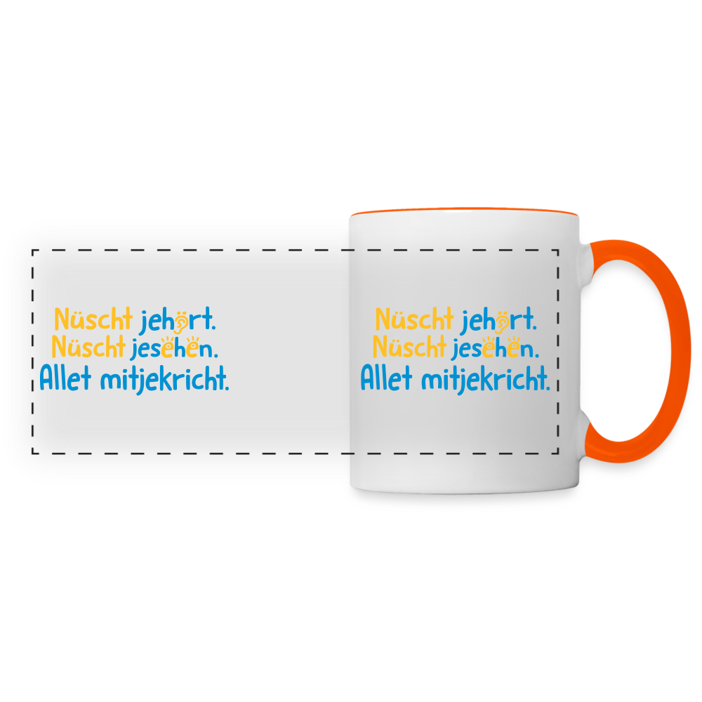 Nüscht jehört, nüscht jesehen, aba allet mitjekricht. - Tasse zweifarbig - Weiß/Orange