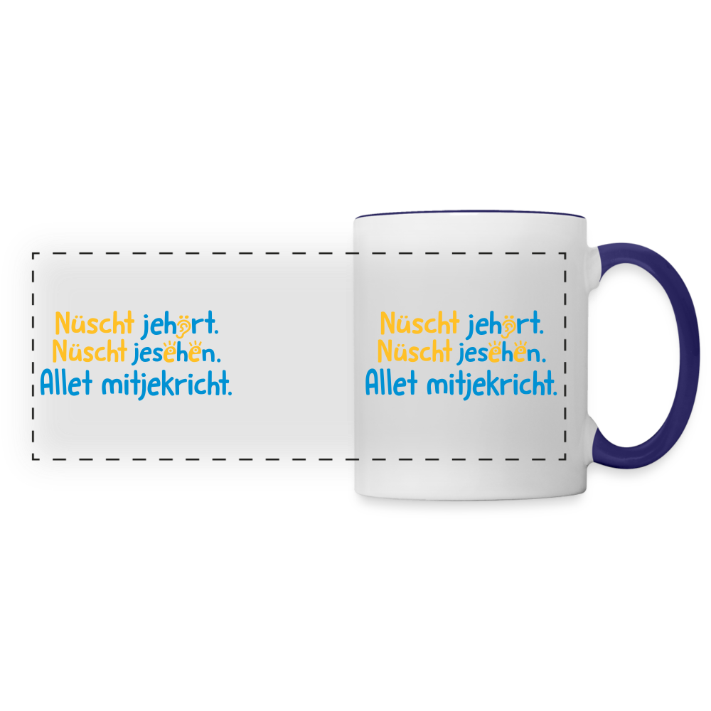 Nüscht jehört, nüscht jesehen, aba allet mitjekricht. - Tasse zweifarbig - Weiß/Kobaltblau