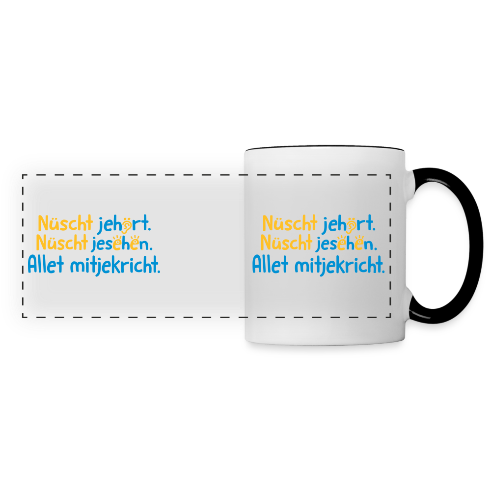 Nüscht jehört, nüscht jesehen, aba allet mitjekricht. - Tasse zweifarbig - Weiß/Schwarz