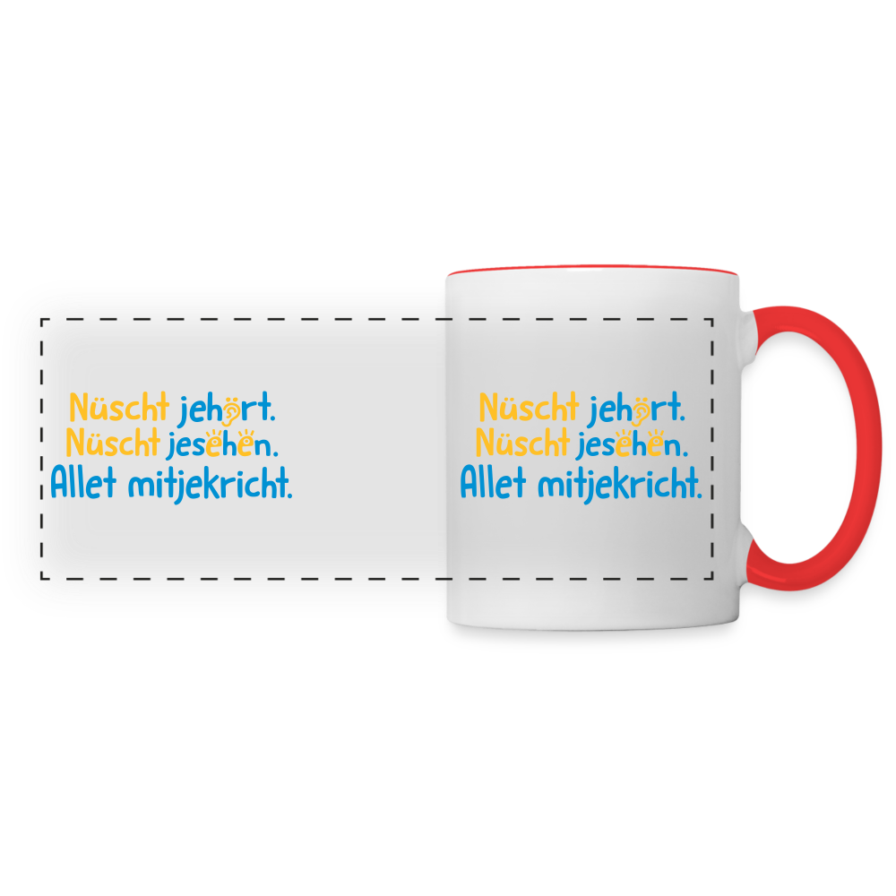 Nüscht jehört, nüscht jesehen, aba allet mitjekricht. - Tasse zweifarbig - Weiß/Rot
