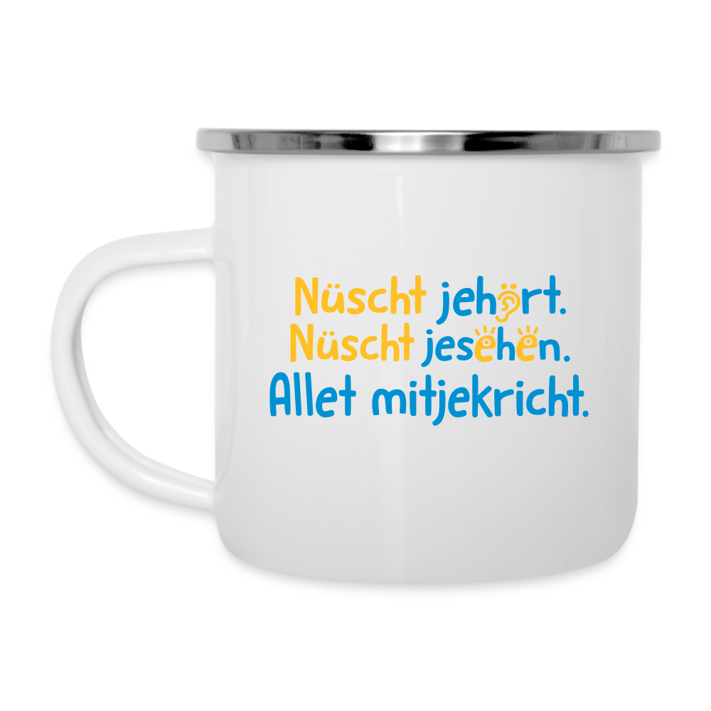 Nüscht jehört, nüscht jesehen, aba allet mitjekricht. - Emaille Tasse - Weiß