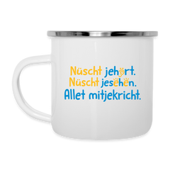 Nüscht jehört, nüscht jesehen, aba allet mitjekricht. - Emaille Tasse