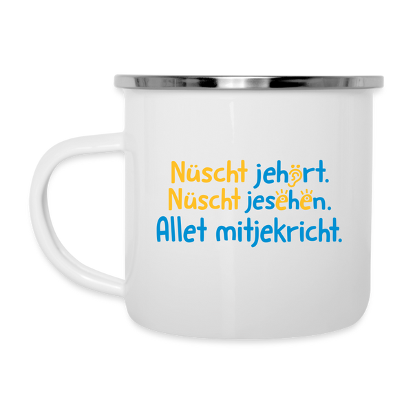 Nüscht jehört, nüscht jesehen, aba allet mitjekricht. - Emaille Tasse