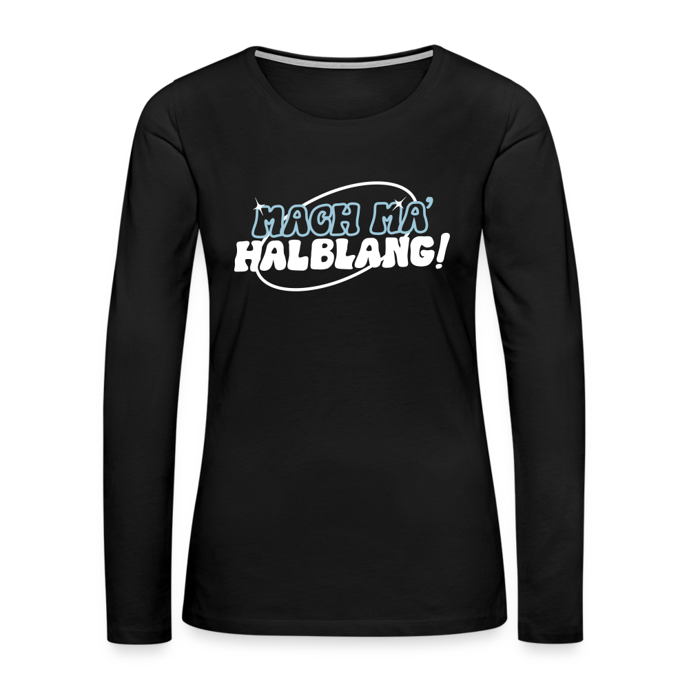 Mach ma’ halblang! - Frauen Premium Langarmshirt - Schwarz