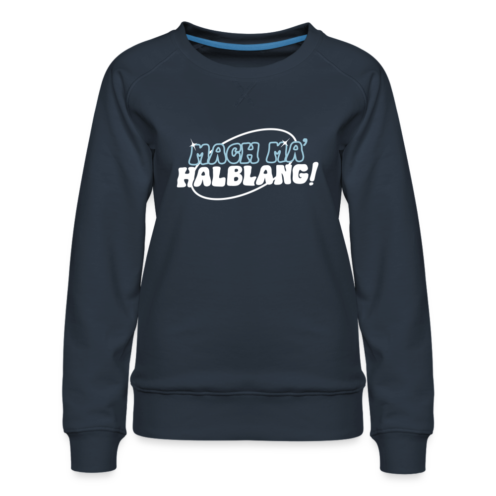 Mach ma’ halblang! - Frauen Premium Sweatshirt - Navy