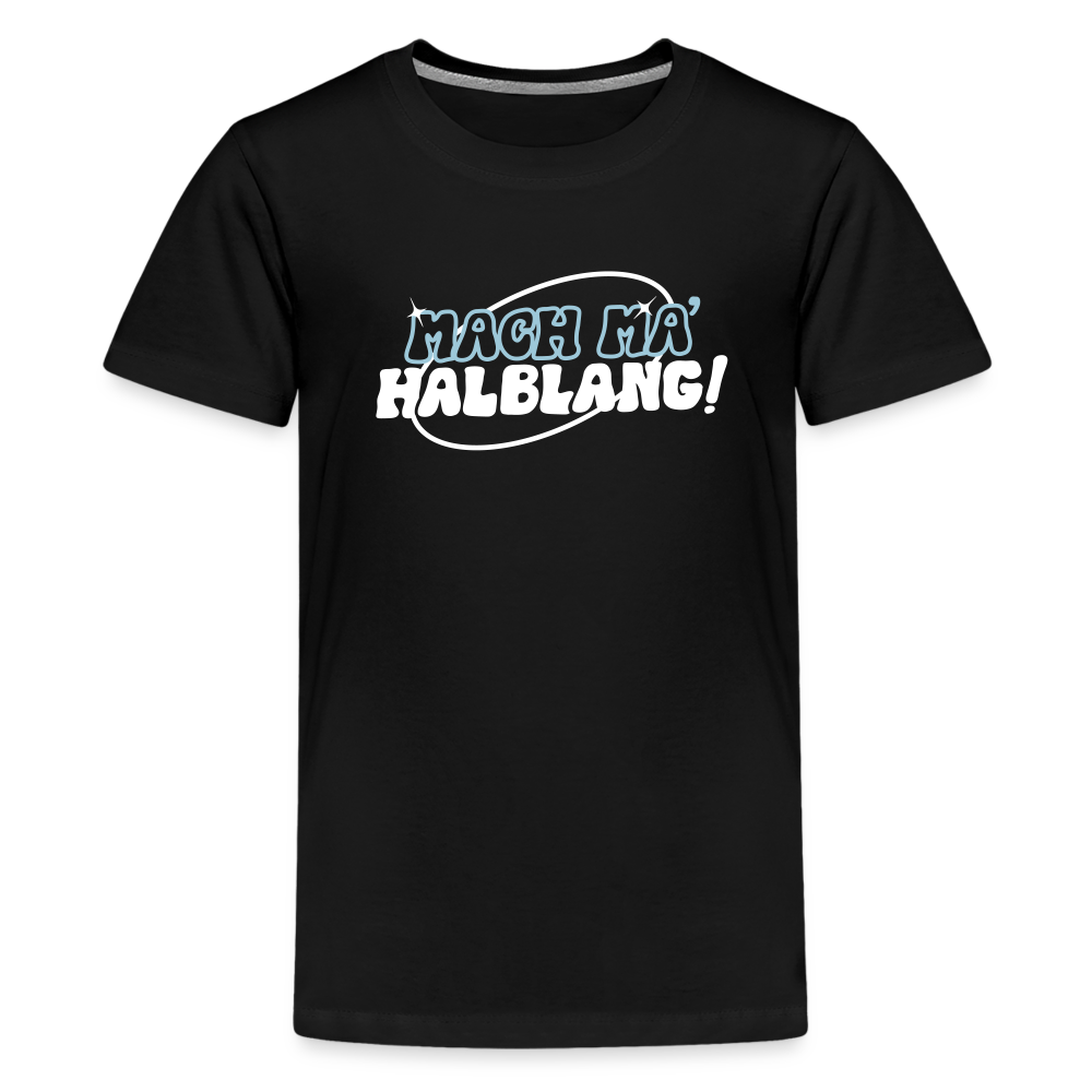 Mach ma’ halblang! - Teenager Premium T-Shirt - Schwarz