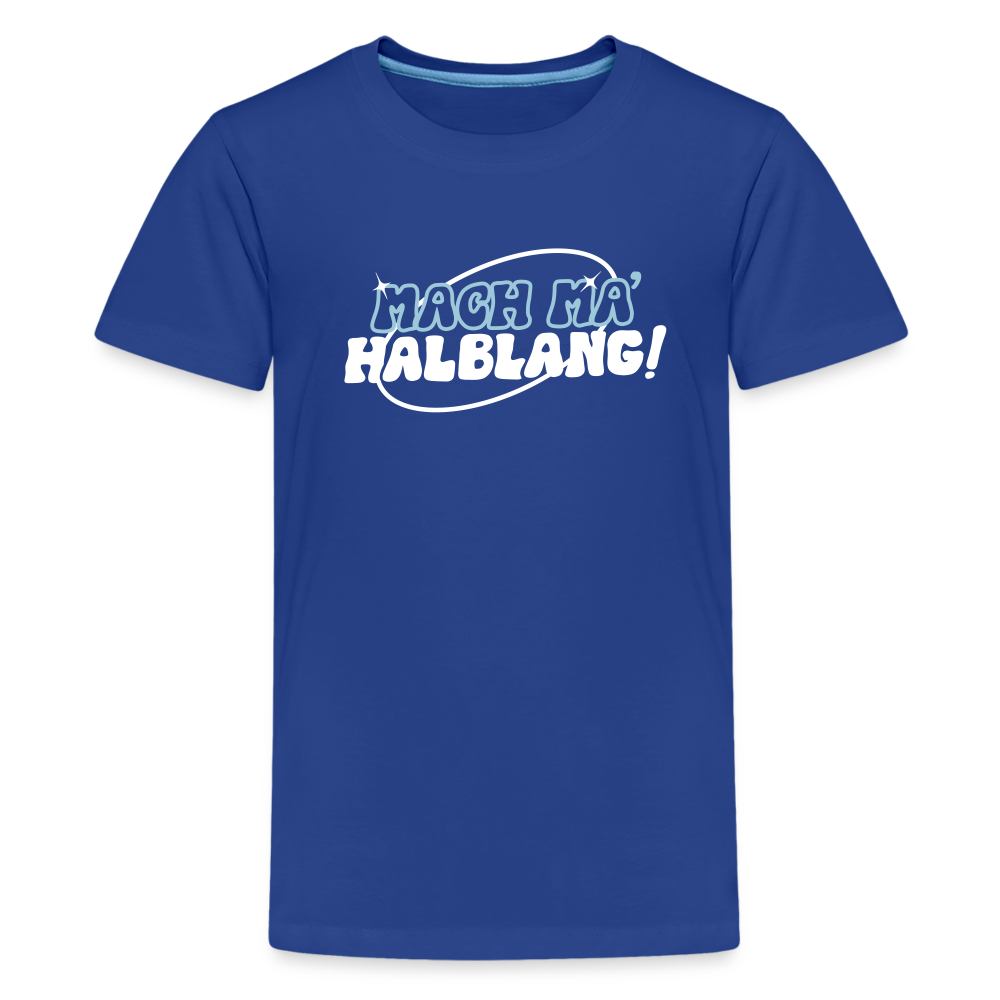 Mach ma’ halblang! - Teenager Premium T-Shirt - Königsblau