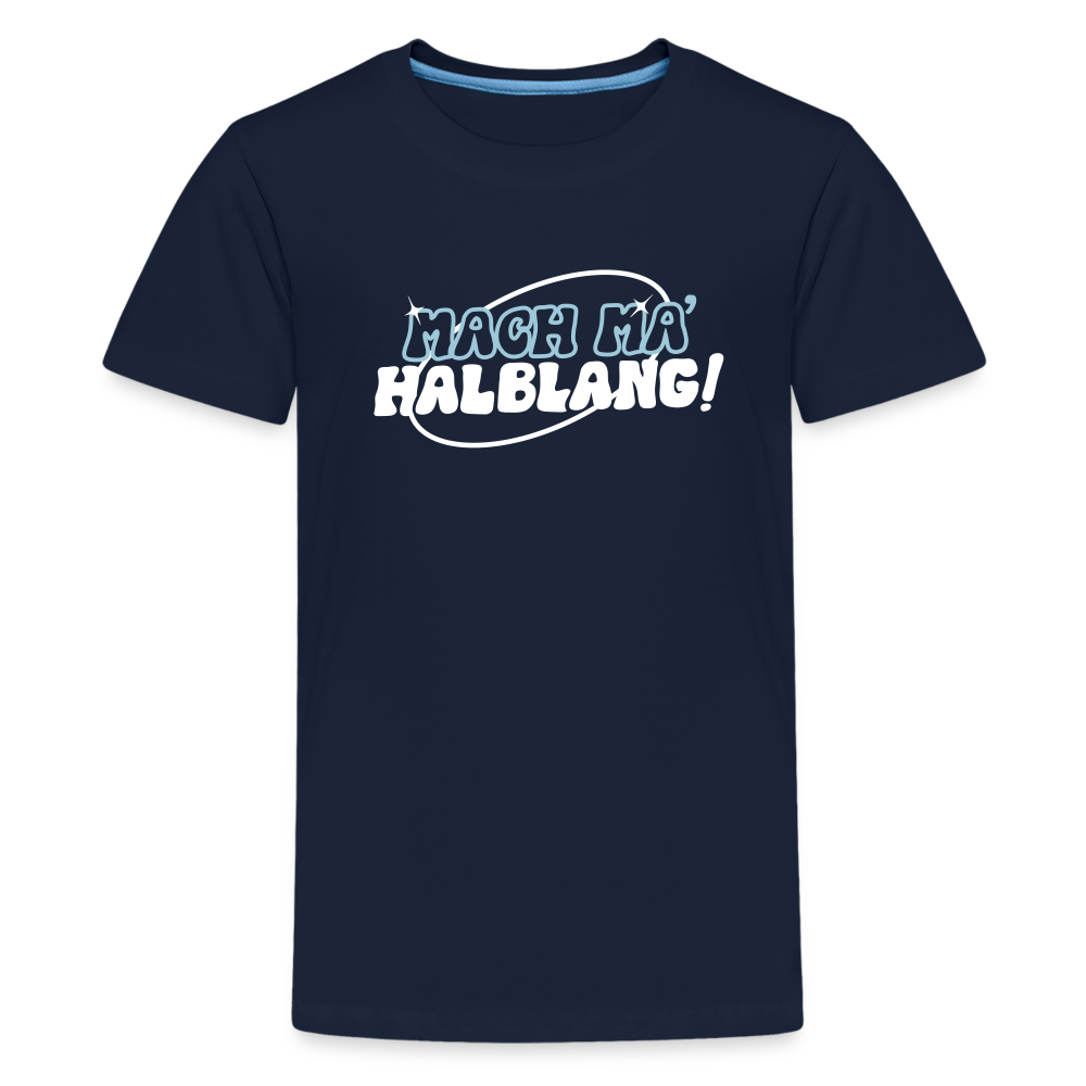 Mach ma’ halblang! - Teenager Premium T-Shirt - Navy