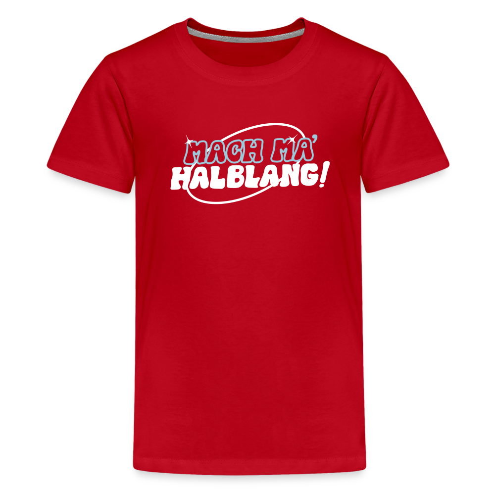 Mach ma’ halblang! - Teenager Premium T-Shirt - Rot