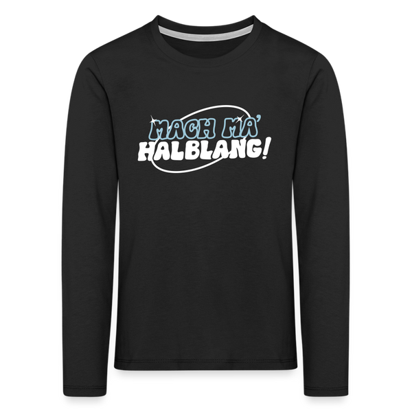 Mach ma’ halblang! - Kinder Langarmshirt - Schwarz