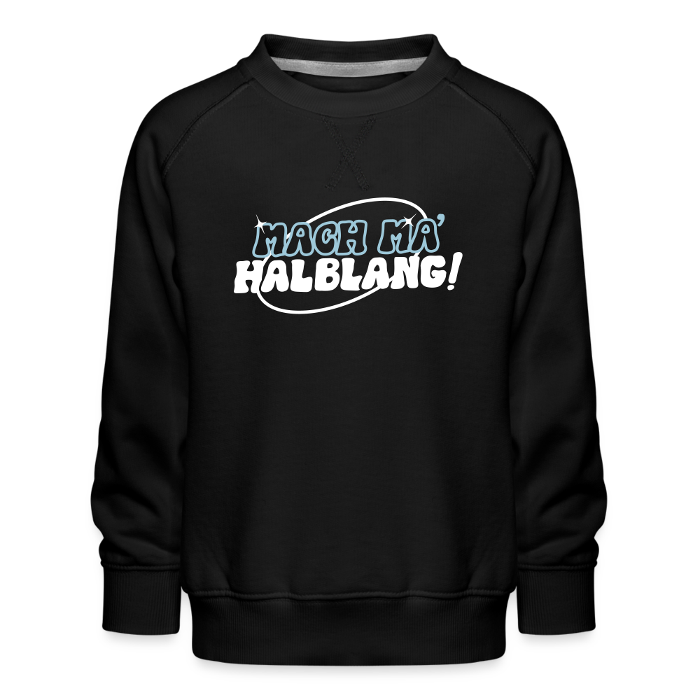 Mach ma’ halblang! - Kinder Premium Sweatshirt - Schwarz