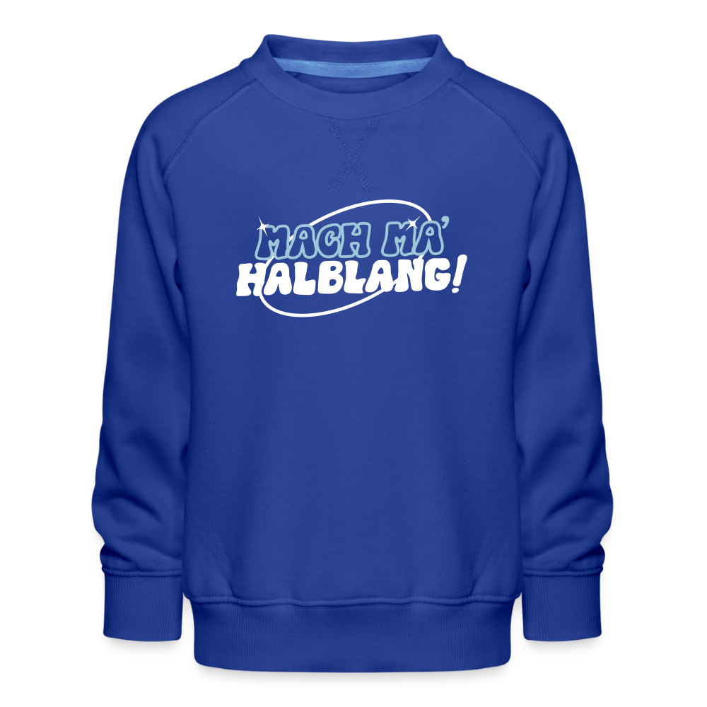 Mach ma’ halblang! - Kinder Premium Sweatshirt - Royalblau