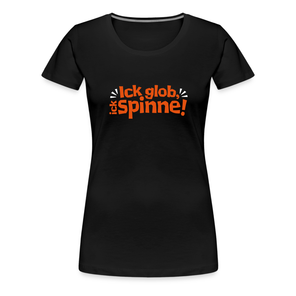 Ick glob, ick spinne! - Frauen Premium T-Shirt - Schwarz