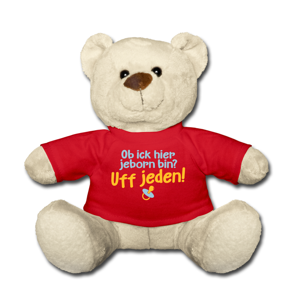 ob ick hier jeborn bin uff jeden - Teddy - Rot