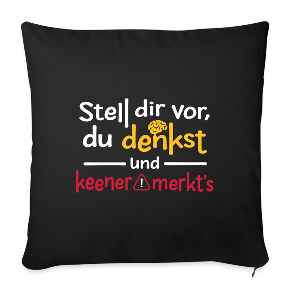 Stell dir vor, du denkst und keener merkt's. - Sofakissen mit Füllung (45 x 45 cm) - Schwarz