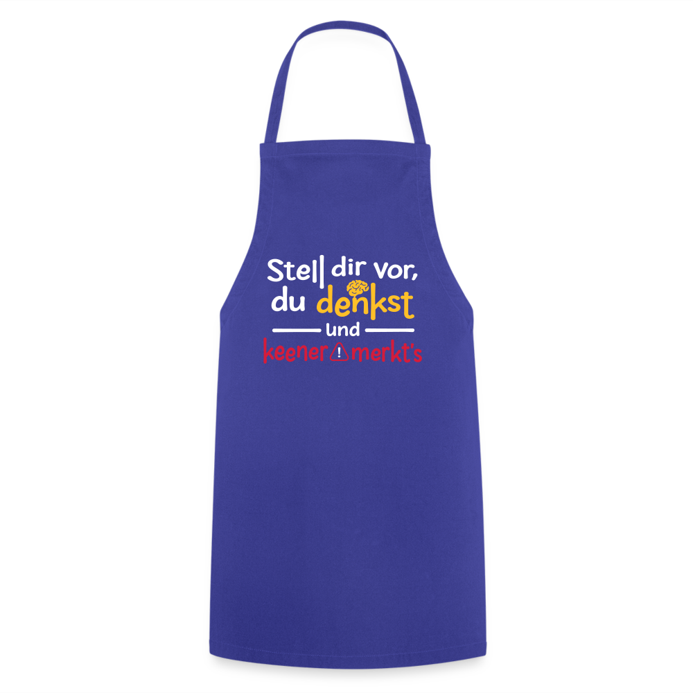 Stell dir vor, du denkst und keener merkt's. - Kochschürze - Royalblau