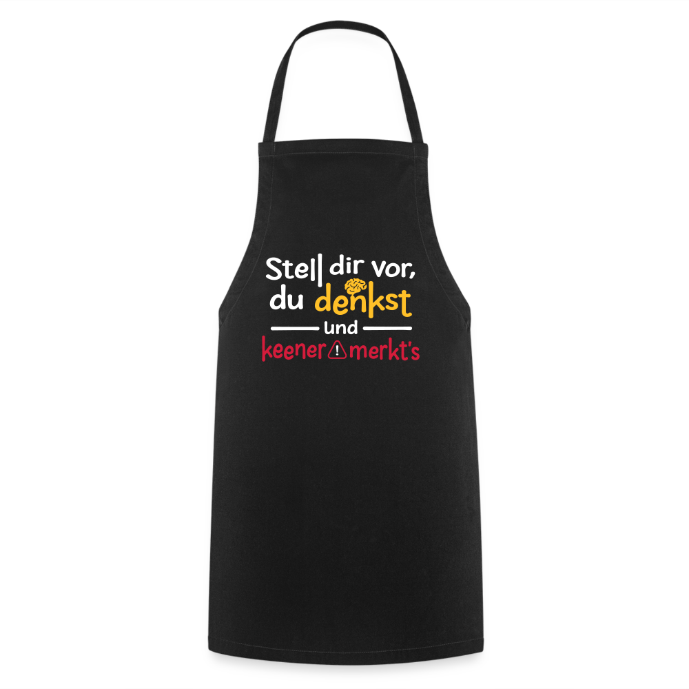 Stell dir vor, du denkst und keener merkt's. - Kochschürze - Schwarz