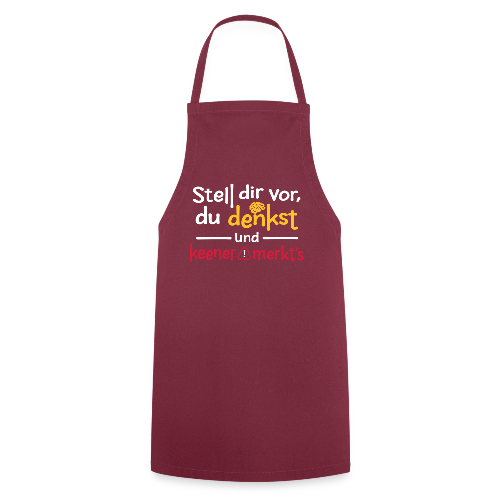 Stell dir vor, du denkst und keener merkt's. - Kochschürze - Bordeaux