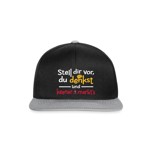Stell dir vor, du denkst und keener merkt's. - Snapback Cap - Schwarz/Grau