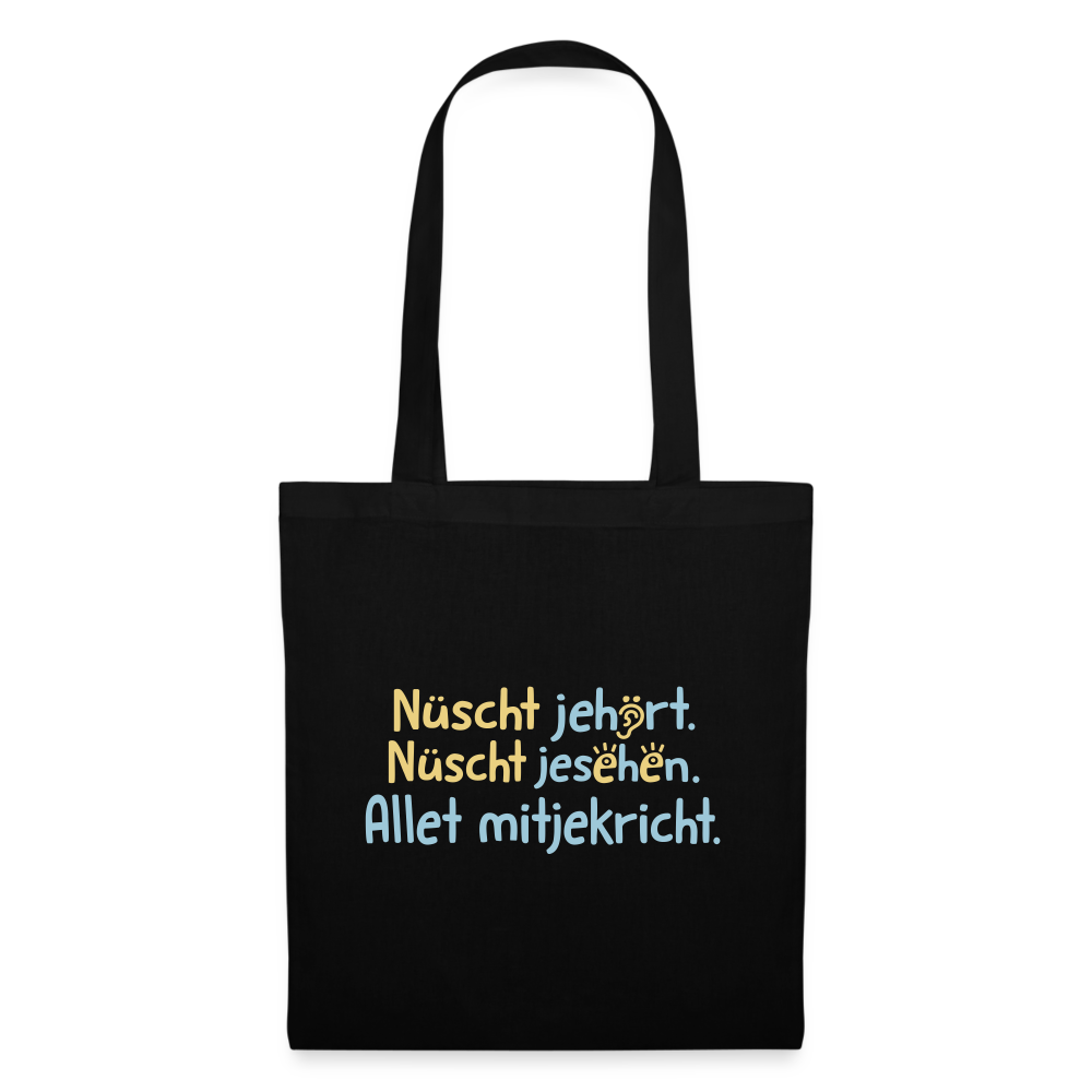 Nüscht jehört, nüscht jesehen, aba allet mitjekricht. - Stoffbeutel - Schwarz