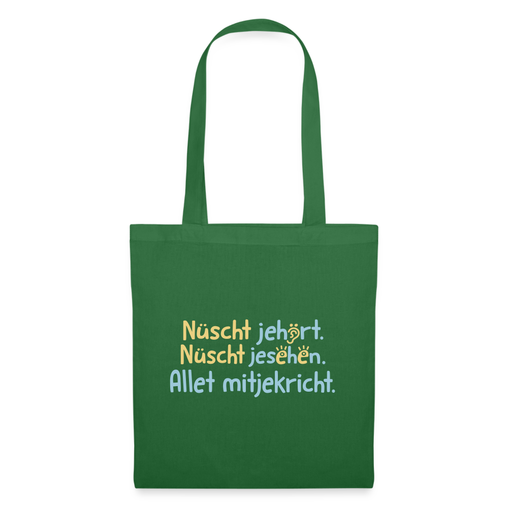 Nüscht jehört, nüscht jesehen, aba allet mitjekricht. - Stoffbeutel - Fichte