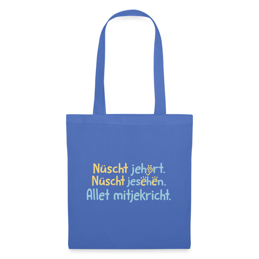 Nüscht jehört, nüscht jesehen, aba allet mitjekricht. - Stoffbeutel - Hellblau