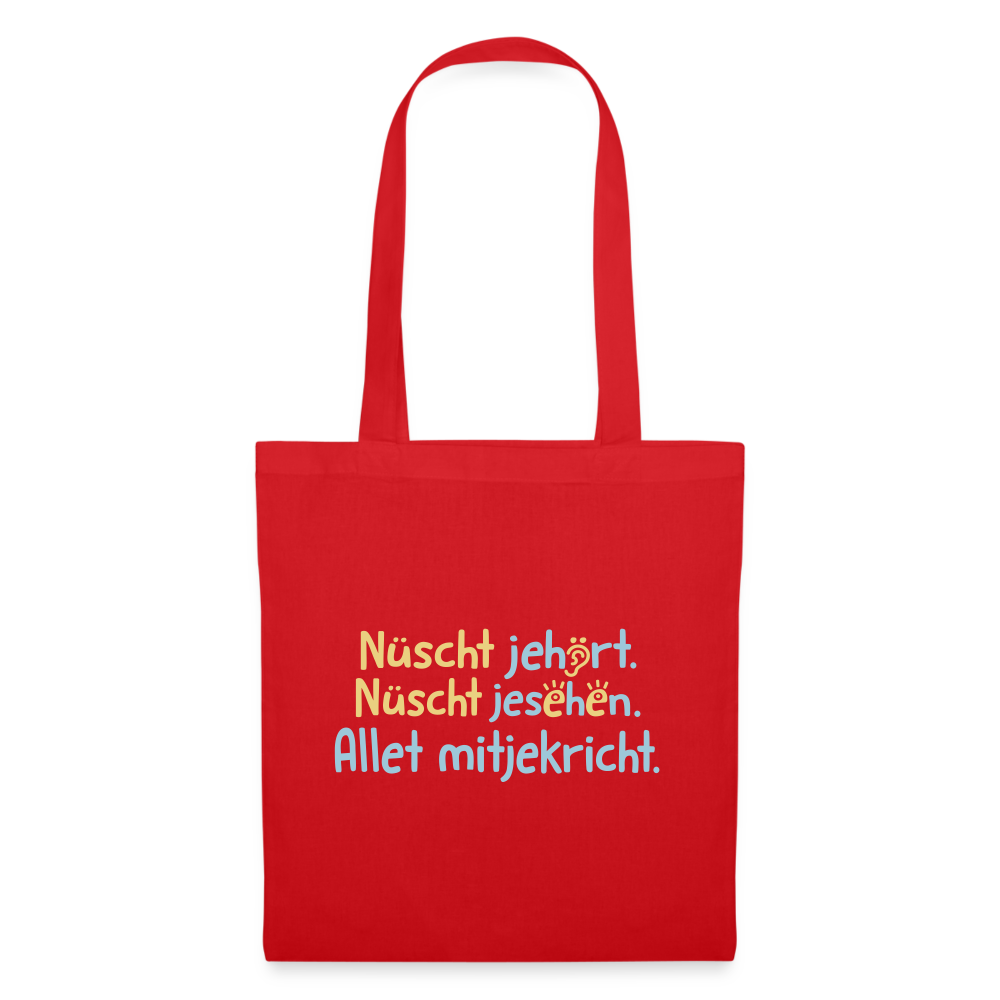 Nüscht jehört, nüscht jesehen, aba allet mitjekricht. - Stoffbeutel - Rot