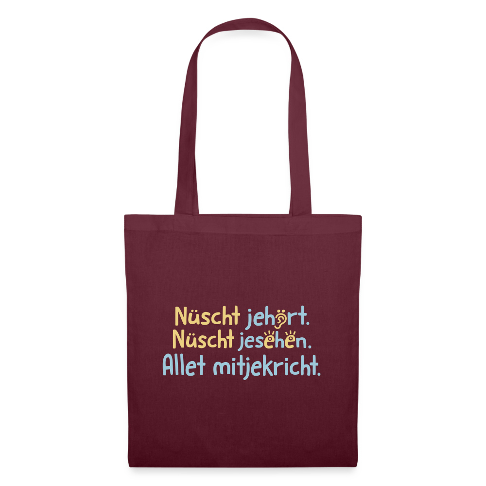 Nüscht jehört, nüscht jesehen, aba allet mitjekricht. - Stoffbeutel - Burgunderrot