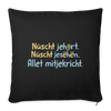 Nüscht jehört, nüscht jesehen, aba allet mitjekricht. - Sofakissen mit Füllung (45 x 45 cm) - Schwarz