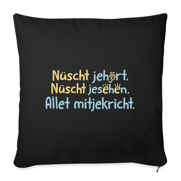 Nüscht jehört, nüscht jesehen, aba allet mitjekricht. - Sofakissen mit Füllung (45 x 45 cm) - Schwarz