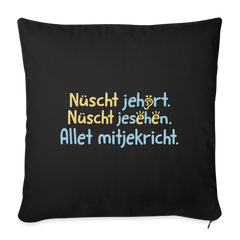 Nüscht jehört, nüscht jesehen, aba allet mitjekricht. - Sofakissen mit Füllung (45 x 45 cm)