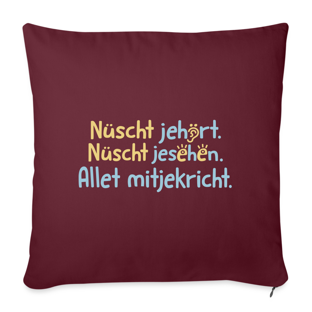Nüscht jehört, nüscht jesehen, aba allet mitjekricht. - Sofakissen mit Füllung (45 x 45 cm) - Burgunderrot