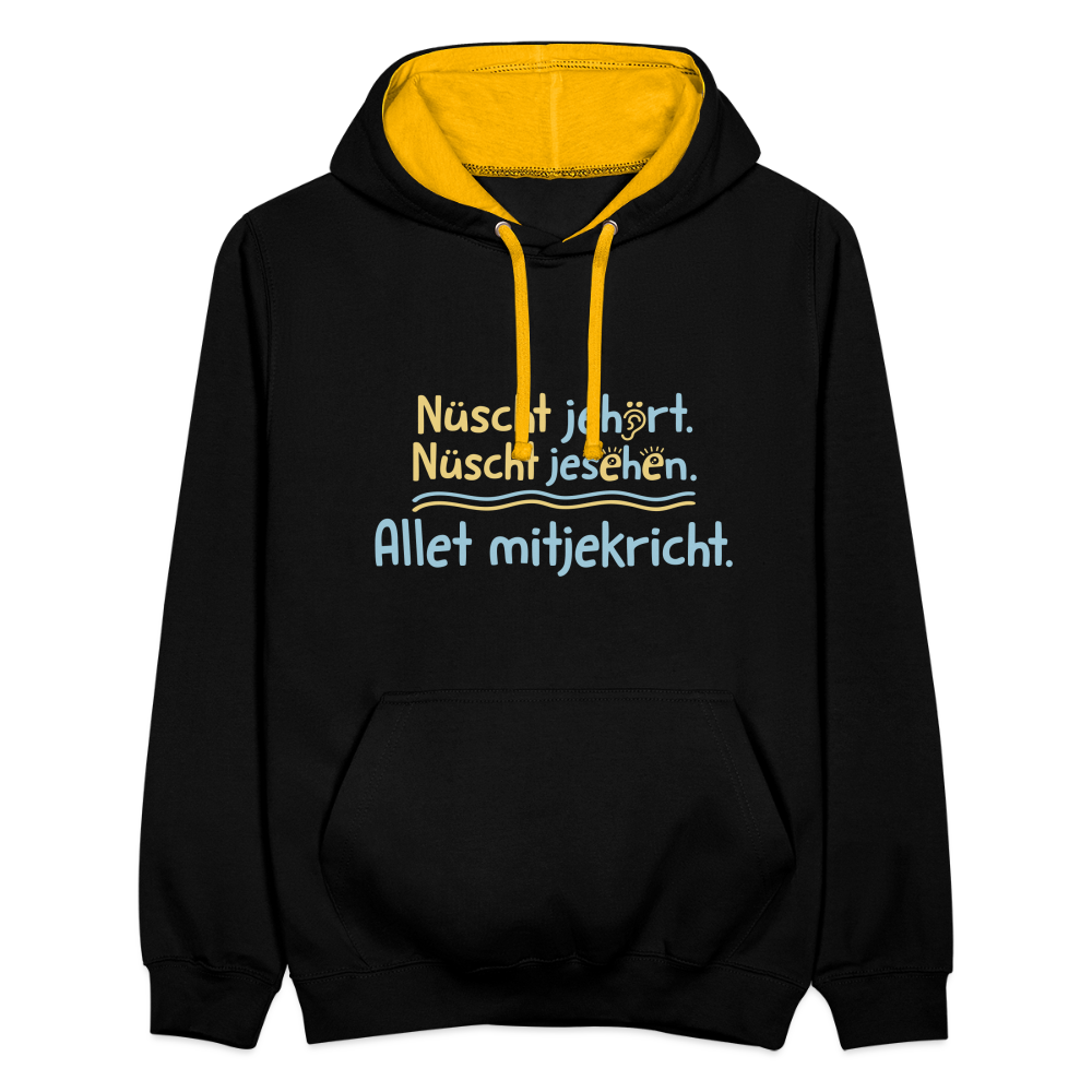 Nüscht jehört, nüscht jesehen, aba allet mitjekricht. - Kontrast Hoodie - Schwarz/Gold