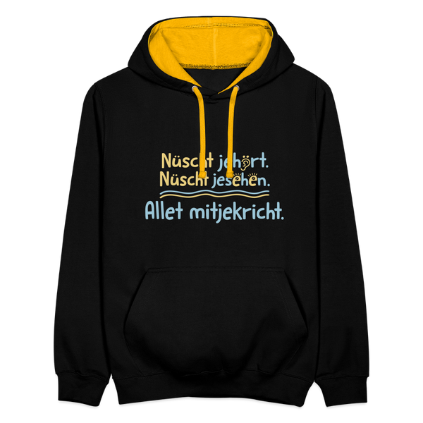Nüscht jehört, nüscht jesehen, aba allet mitjekricht. - Kontrast Hoodie - Schwarz/Gold