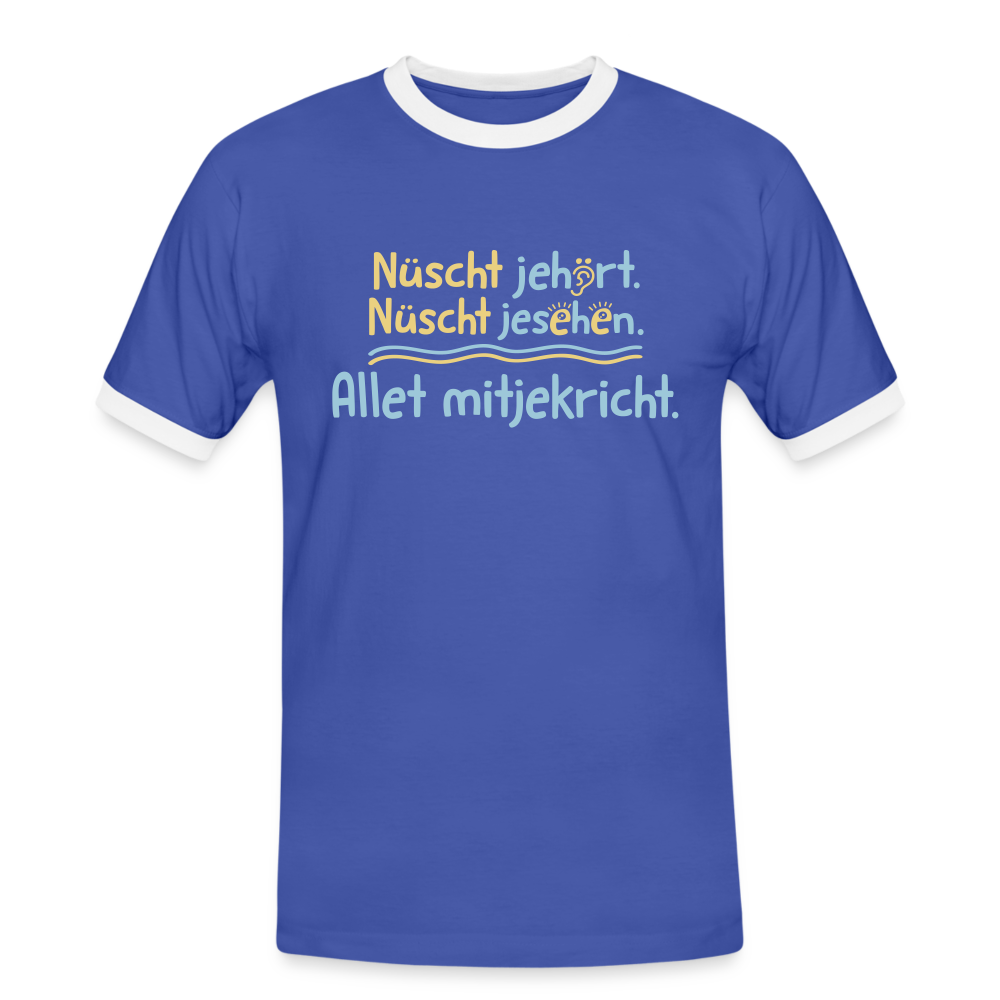 Nüscht jehört, nüscht jesehen, aba allet mitjekricht. - Männer Ringer T-Shirt - Blau/Weiß