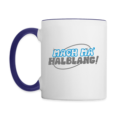 Mach ma’ halblang! - Tasse zweifarbig