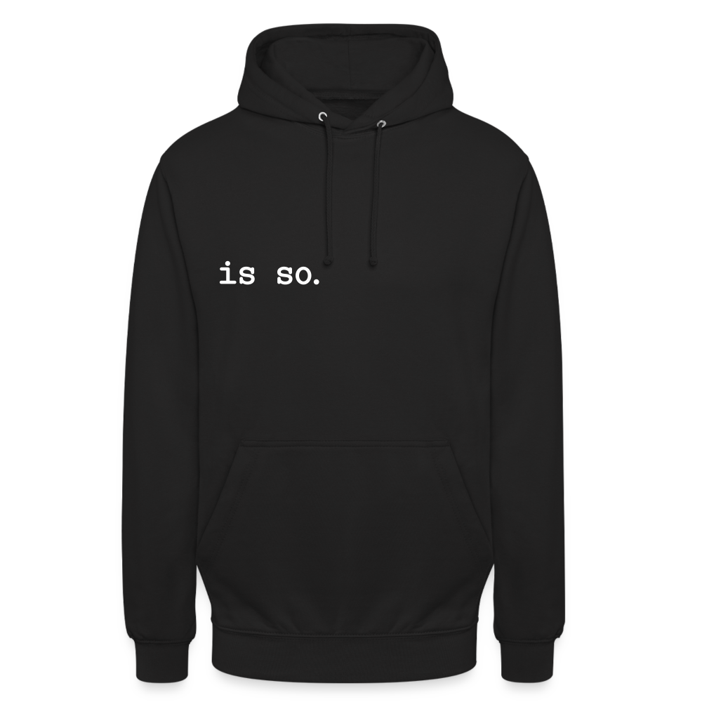 Is So  - Unisex Hoodie - Schwarz
